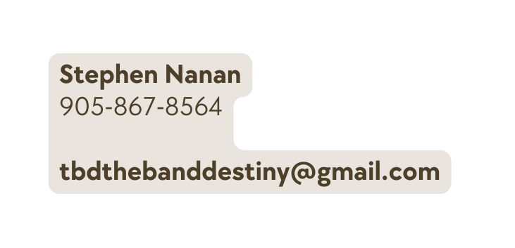 Stephen Nanan 905 867 8564 tbdthebanddestiny gmail com