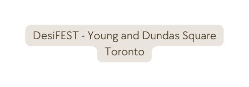 DesiFEST Young and Dundas Square Toronto